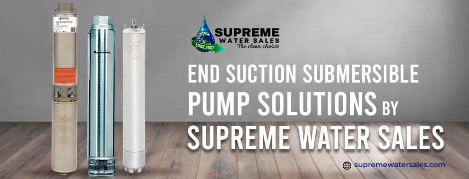 End Suction Submersible Pump Solutions by Supreme Water Sales