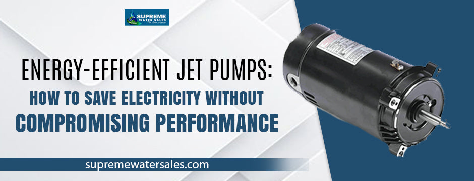 Energy-efficient jet pumps banner showing a blue jet pump alongside the headline ‘How to Save Electricity Without Compromising Performance,’ including the Supreme Water Sales logo.