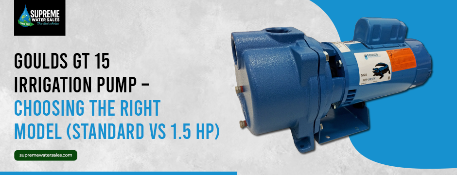 Blue Goulds GT 15 irrigation pump with Supreme Water Sales logo. Text reads: Goulds GT 15 Irrigation Pump – Choosing the Right Model (Standard vs 1.5 HP)