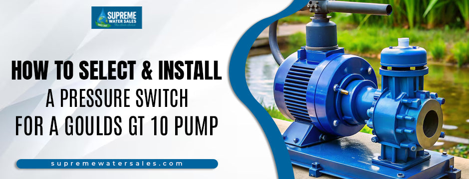 How to select and install a pressure switch for a Goulds GT 10 pump – Supreme Water Sales guide with water pump image